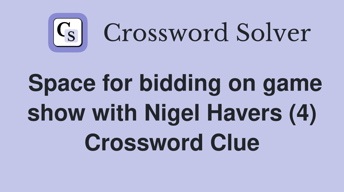 Space for bidding on game show with Nigel Havers (4) Crossword Clue